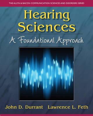 Hearing Sciences: A Foundational Approach - Durrant, John D., and Feth, Lawrence L.