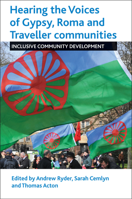 Hearing the Voices of Gypsy, Roma and Traveller Communities: Inclusive Community Development - Ryder, Andrew (Editor), and Cemlyn, Sarah (Editor), and Acton, Thomas (Editor)