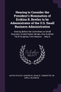 Hearing to Consider the President's Nomination of Erskine B. Bowles to be Administrator of the U.S. Small Business Administration: Hearing Before the Committee on Small Business, United States Senate, One Hundred Third Congress, First Session ... May 6,