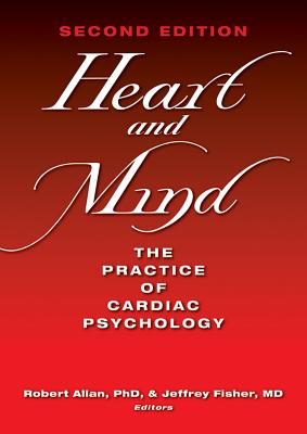 Heart and Mind: The Practice of Cardiac Psychology - Allan, Robert (Editor), and Fisher, Jeffrey, Dr. (Editor)