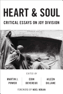 Heart and Soul: Critical Essays on Joy Division