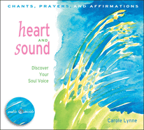Heart and Sound: Discover Your Soul Voice: Chants, Prayers, and Affirmations