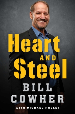 Heart and Steel - Cowher, Bill, and Holley, Michael