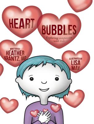 Heart Bubbles: Exploring compassion with kids - Krantz, Heather