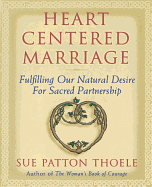 Heart Centered Marriage: Fulfilling Our Natural Desire for Sacred Partnership - Thoele, Sue Patton