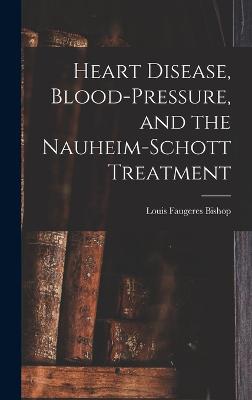 Heart Disease, Blood-Pressure, and the Nauheim-Schott Treatment - Bishop, Louis Faugeres