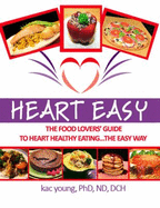 Heart Easy, the Food Lover's Guide to Heart Healthy Eating - Kac Young, Phd, Nd, Dch