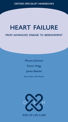 Heart Failure: From Advanced Disease to Bereavement - Johnson, Miriam, and Hogg, Karen, and Beattie, James