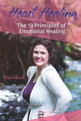 Heart Healing: 13 Principles of Emotional Self Healing - Black, Lysa