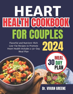 Heart health cookbook for couples(TWO): Flavorful and Nutrient-Rich Low-Fat Recipes to Promote Heart Health, Includes a 30-Day Meal Plan - Greene, Vivian, Dr.