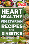 Heart-Healthy Vegetarian Recipes for Diabetics: Plant Pure Comfort Food Cookbook