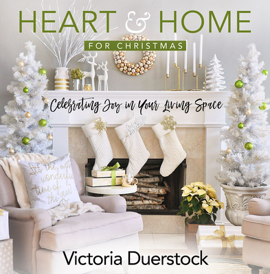 Heart & Home for Christmas: Celebrating Joy in Your Living Space - Victoria Duerstock