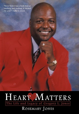 Heart Matters: The Life and Legacy of Gregory L. Jones - Jones, Rosemary, Dr.