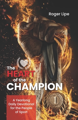 Heart of a Champion: A Year-Long Daily Devotional for the People of Sport - Lipe, Roger