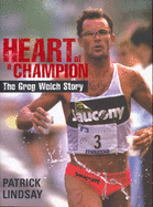Heart of a Champion: The Greg Welch Story - Lindsay, Patrick