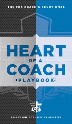 Heart of a Coach Playbook: Daily Devotions for Leading by Example - Fellowship of Christian Athletes, and Wooden, John (Foreword by)