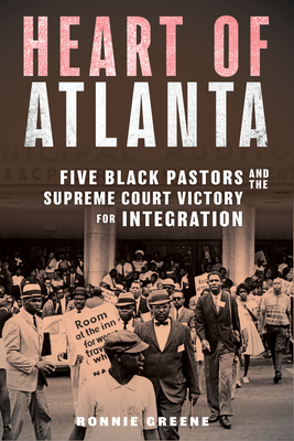Heart of Atlanta: Five Black Pastors and the Supreme Court Victory for Integration - Greene, Ronnie