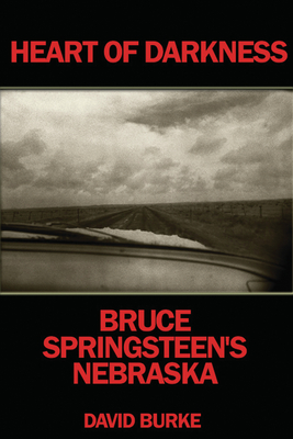 Heart of Darkness: Bruce Springsteen's Nebraska - Burke, David (Editor)