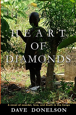 Heart Of Diamonds: A novel of scandal, love, and death in the Congo - Donelson, Dave