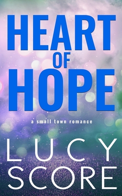 Heart of Hope: A Small Town Romance - Score, Lucy