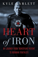 Heart of Iron: My Journey from Transplant Patient to Ironman Triathlete