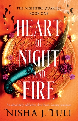 Heart of Night and Fire: An absolutely addictive slow burn fantasy romance - Tuli, Nisha J