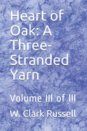 Heart of Oak: A Three-Stranded Yarn: Volume III of III