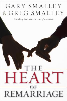 Heart of Remarriage - Smalley, Gary (Preface by), and Smalley, Greg (Preface by), and Cretsinger, Dan (Preface by)