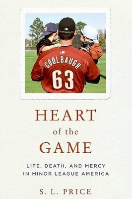 Heart of the Game: Life, Death, and Mercy in Minor League America - Price, S L