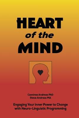 Heart of the Mind: Engaging Your Inner Power to Change with Neuro-Linguistic Programming - Andreas, Connirae, and Andreas, Steve