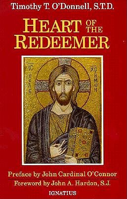 Heart of the Redeemer: An Apologia for the Contemporary and Perennial Value of the Devotion to the Sacred Heart of Jesus - O'Donnell, Timothy