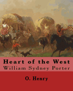 Heart of the West. by: O. Henry (Short Story Collections): William Sydney Porter (September 11, 1862 - June 5, 1910), Known by His Pen Name O. Henry, Was an American Short Story Writer.