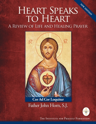 Heart Speaks to Heart- A Review of Life and Healing Prayer- The Inner Heart of My Faith Journal - 2nd Edition - Fr John Horn S J