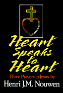 Heart Speaks to Heart: Three Prayers to Jesus - Nouwen, Henri J M