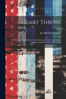 Heart Throbs: In Prose and Verse, Dear to the American People / [comp. by Chapple, Joseph Mitchell, 1867-1950]; Volume 2 - Chapple, Joe Mitchell