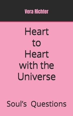 Heart to Heart with the Universe: Souls Questions - Richter, Vera