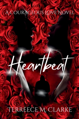 Heartbeat: A Courageous Love Novel - Clarke, Terreece M