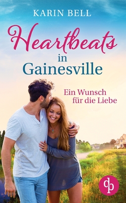 Heartbeats in Gainesville: Ein Wunsch f?r die Liebe - Bell, Karin