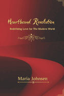 Heartbound Revolution: Redefining Love for the Modern World