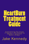 Heartburn Treatment Guide: Understanding the Causes of Heartburn and Alleviating Heartburn Symptoms Within 14 Days