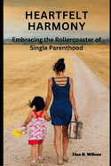 Heartfelt harmony: Embracing the rollercostal of single parenthood