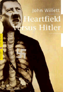 Heartfield Versus Hitler - Willett, John