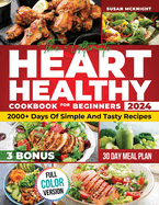 Hearth Healthy Cookbook for Beginners: 2000+ Days Of Simple And Tasty Recipes For A Strong Heart: Lower Your Blood Pressure And Reduce Cholesterol With Low-Fat And Low-Sodium Dishes