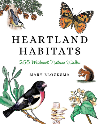 Heartland Habitats: 265 Midwest Nature Walks - Blocksma, Mary