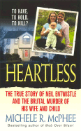 Heartless: The True Story of Neil Entwistle and the Brutal Murder of His Wife and Child - McPhee, Michele R