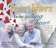 Heartlifters for Young at Heart: Surprising Stories, Stirring Messages, and Refreshing Scriptures That Make the Heart Soar