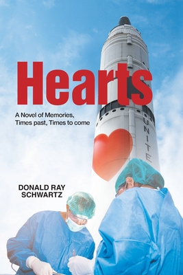 Hearts: A Novel of Memories, Times past, Times to come - Donald Ray Schwartz