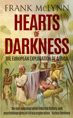 Hearts of Darkness: The European Exploration of Africa - McLynn, Frank