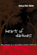 Hearts of Darkness: Wellsprings of a Southern Literary Tradition - Wyatt-Brown, Bertram