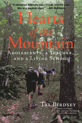 Hearts of the Mountain: Adolescents, a Teacher, and a Living School - Birdsey, Tal, and Meier, Deborah (Foreword by)